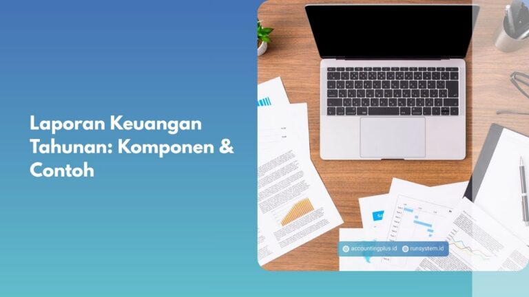 Laporan Keuangan Tahunan: Komponen & Contoh
