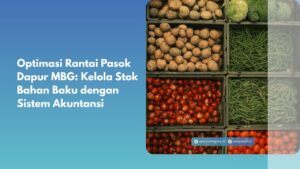 Optimasi Rantai Pasok Dapur MBG: Kelola Stok Bahan Baku dengan Sistem Akuntansi