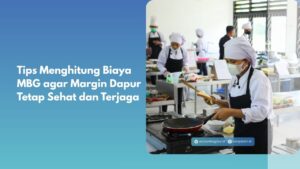 Tips Menghitung Biaya MBG agar Margin Dapur Tetap Sehat dan Terjaga