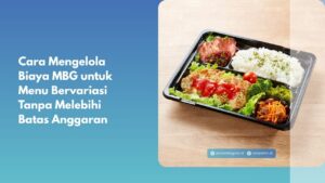 Cara Mengelola Biaya MBG untuk Menu Bervariasi Tanpa Melebihi Batas Anggaran