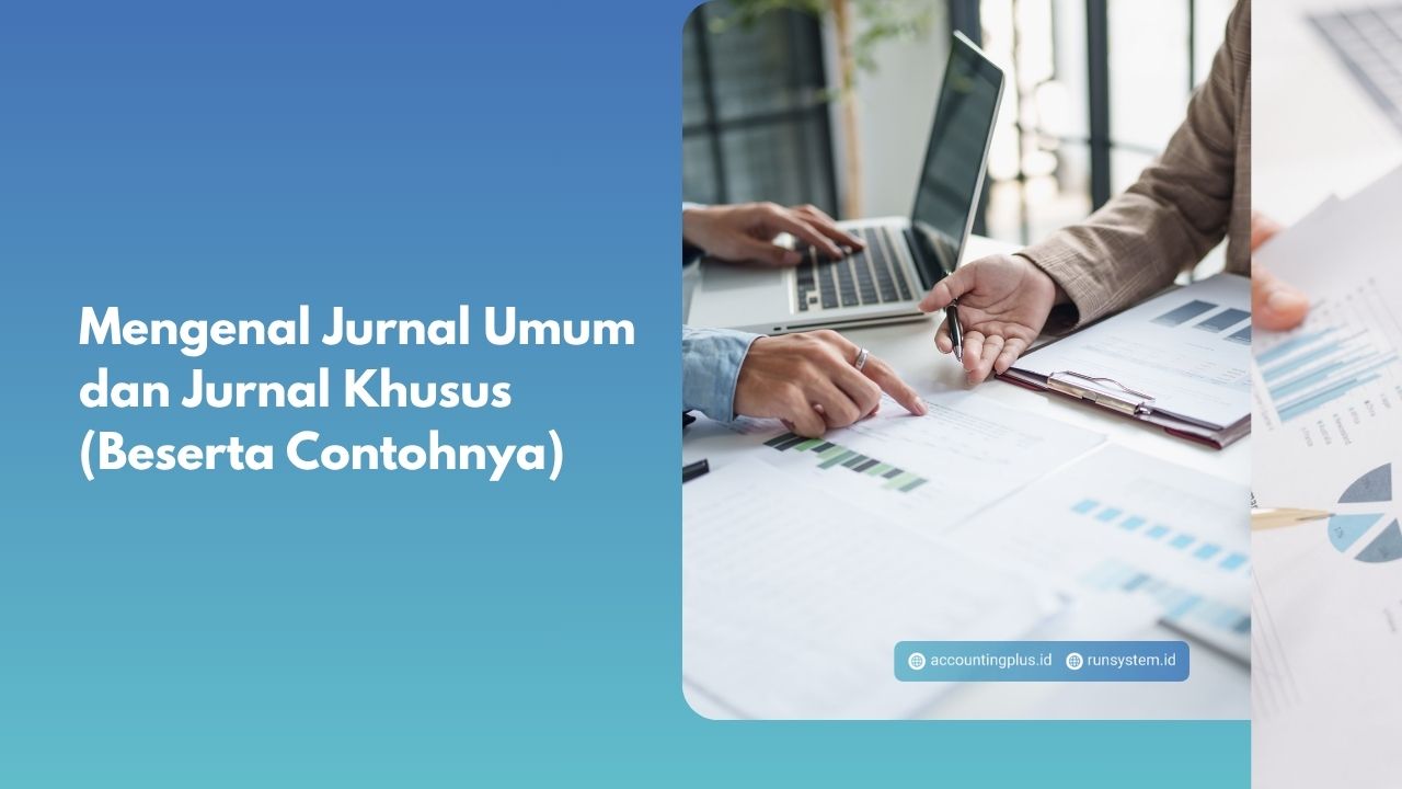 Mengenal Jurnal Umum dan Jurnal Khusus (Beserta Contohnya)