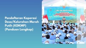 Pendaftaran Koperasi Merah Putih (KDKMP) (Panduan Lengkap)