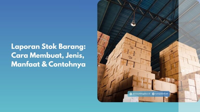 Laporan Stok Barang: Cara Membuat, Jenis, Manfaat & Contohnya