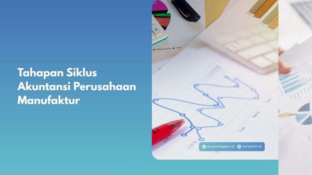 Tahapan Siklus Akuntansi Perusahaan Manufaktur
