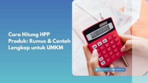 Cara Hitung HPP Produk: Rumus & Contoh Lengkap untuk UMKM