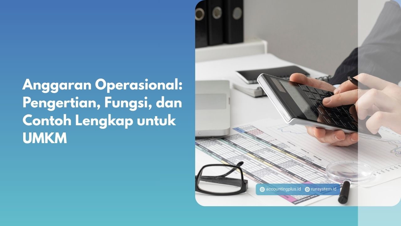 Anggaran Operasional: Pengertian, Fungsi, dan Contoh Lengkap untuk UMKM
