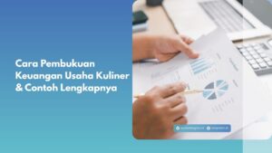 Cara Pembukuan Keuangan Usaha Kuliner & Contoh Lengkapnya