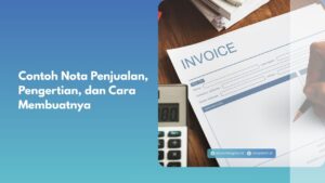 Contoh Nota Penjualan, Pengertian, dan Cara Membuatnya