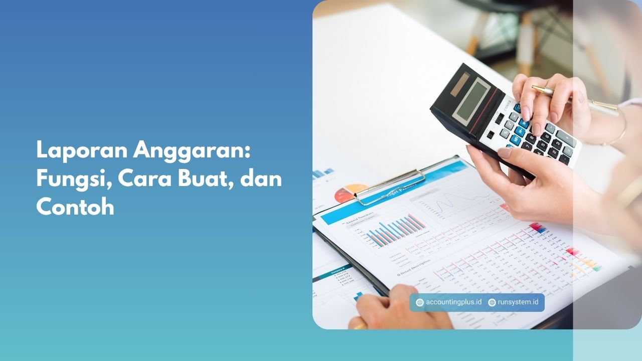 Laporan Anggaran: Fungsi, Cara Buat, dan Contoh