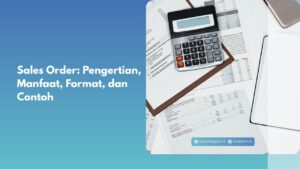 Sales Order: Pengertian, Manfaat, Format, dan Contoh