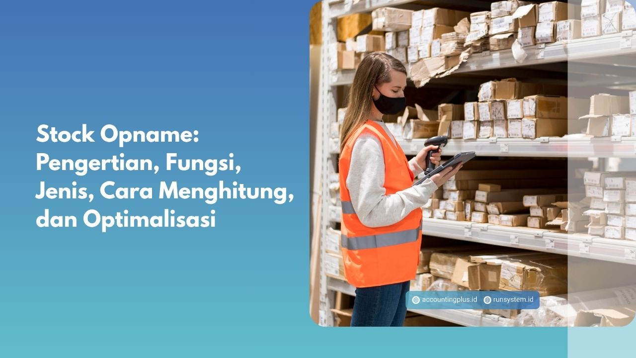 Stock Opname: Pengertian, Fungsi, Jenis, Cara Menghitung, dan Optimalisasi