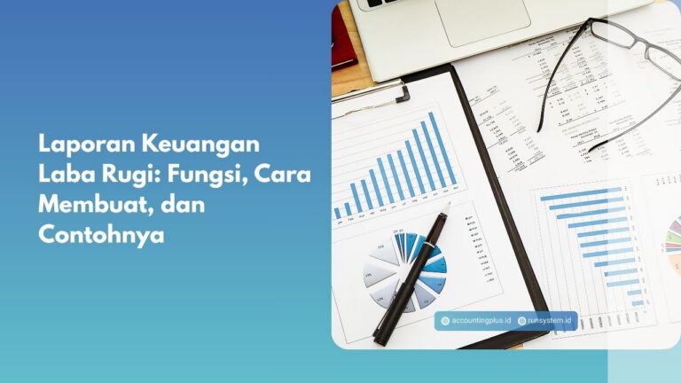 Laporan Keuangan Laba Rugi: Fungsi, Cara Membuat, dan Contohnya