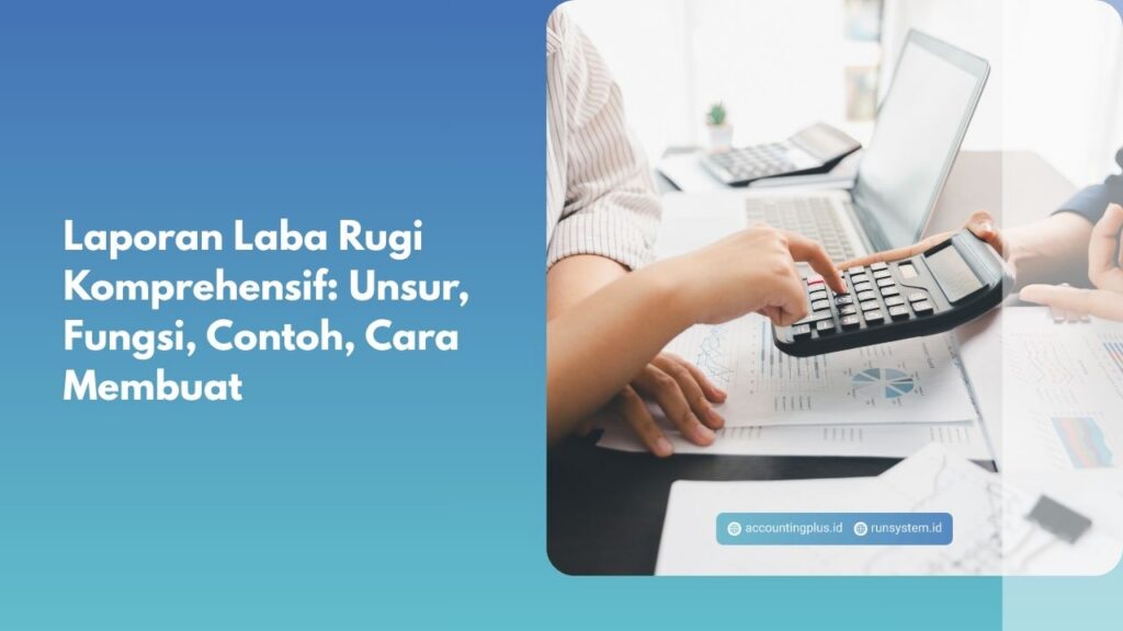 Laporan Laba Rugi Komprehensif: Unsur, Fungsi, Contoh, Cara Membuat