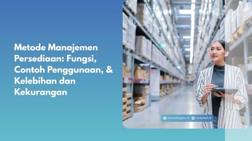 Metode Manajemen Persediaan: Fungsi, Contoh Penggunaan, & Kelebihan dan Kekurangan