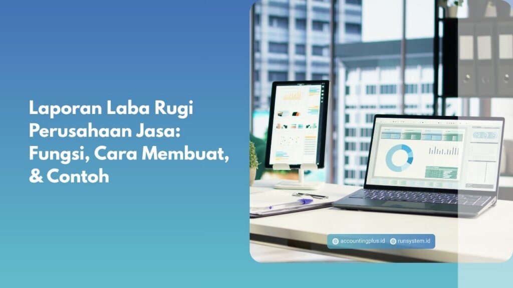 Laporan Laba Rugi Perusahaan Jasa: Fungsi, Cara Membuat, & Contoh