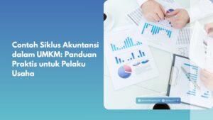 Contoh Siklus Akuntansi dalam UMKM: Panduan Praktis untuk Pelaku Usaha