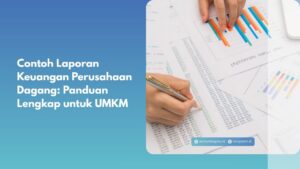Contoh Laporan Keuangan Perusahaan Dagang: Panduan Lengkap untuk UMKM