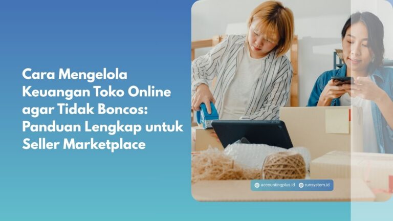 Cara Mengelola Keuangan Toko Online agar Tidak Boncos: Panduan Lengkap untuk Seller Marketplace