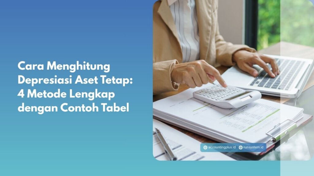Cara Menghitung Depresiasi Aset Tetap: 4 Metode Lengkap dengan Contoh Tabel