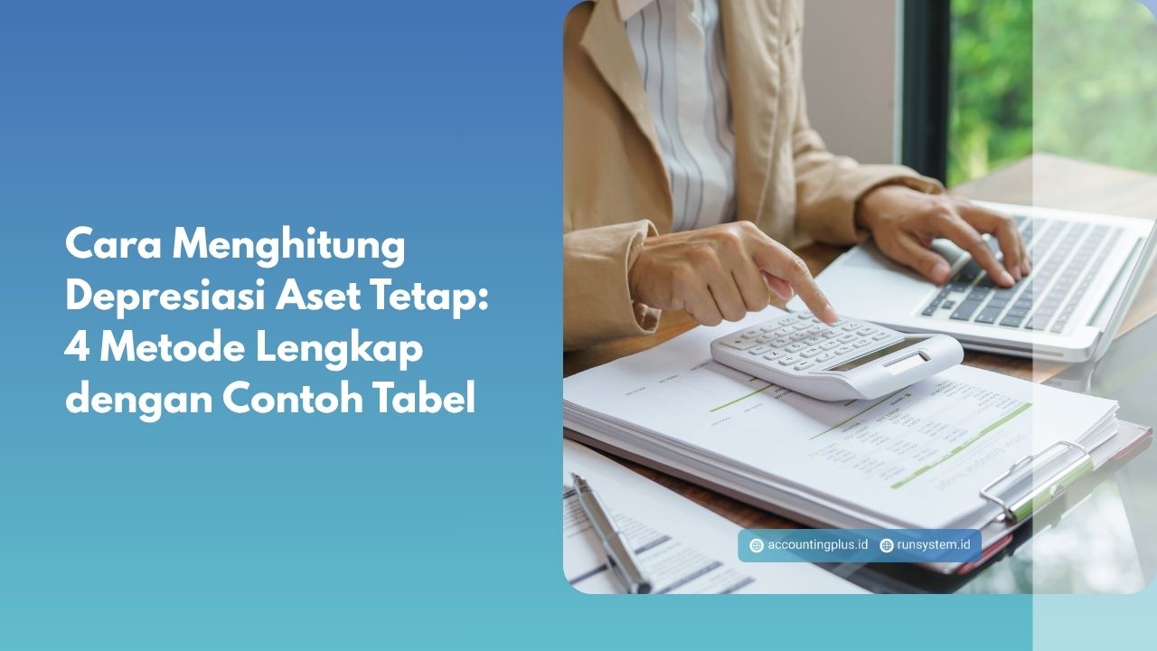 Cara Menghitung Depresiasi Aset Tetap: 4 Metode Lengkap dengan Contoh Tabel