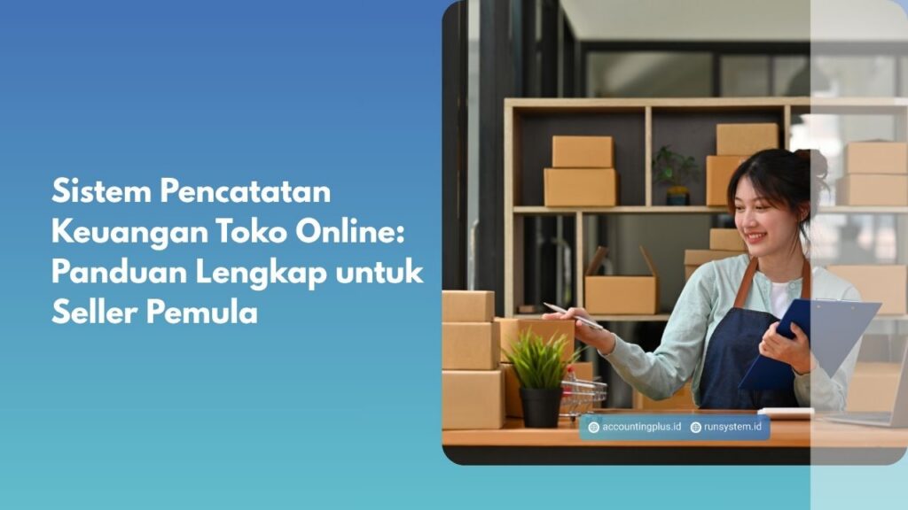 Sistem Pencatatan Keuangan Toko Online: Panduan Lengkap untuk Seller Pemula