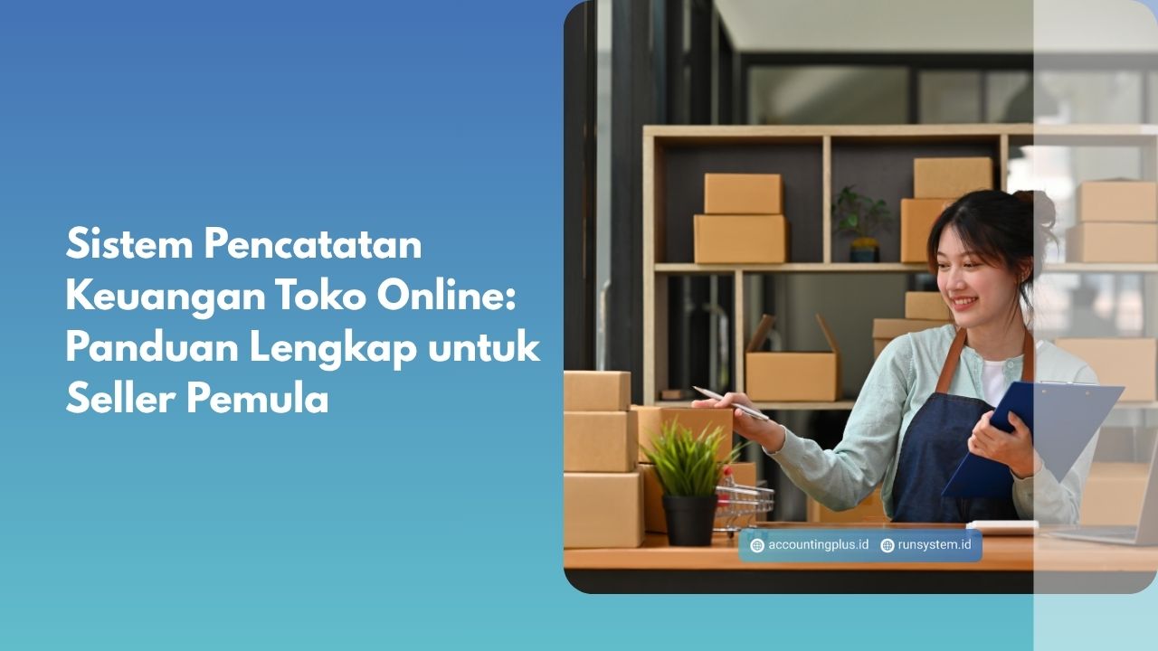 Sistem Pencatatan Keuangan Toko Online: Panduan Lengkap untuk Seller Pemula