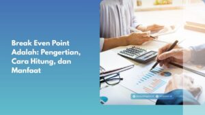 Break Even Point Adalah: Pengertian, Cara Hitung, dan Manfaat