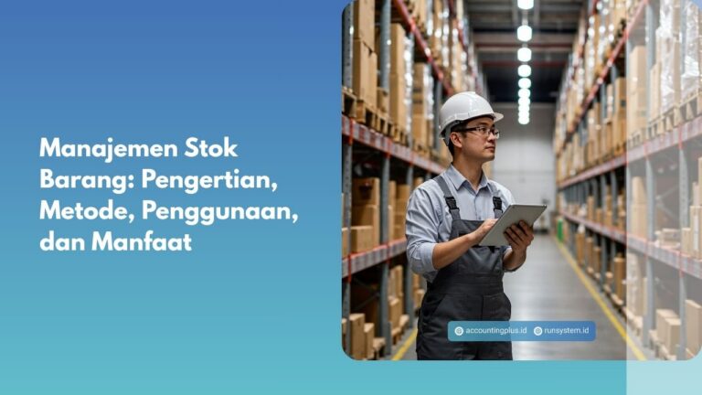 Manajemen Stok Barang: Pengertian, Metode, Penggunaan, dan Manfaat