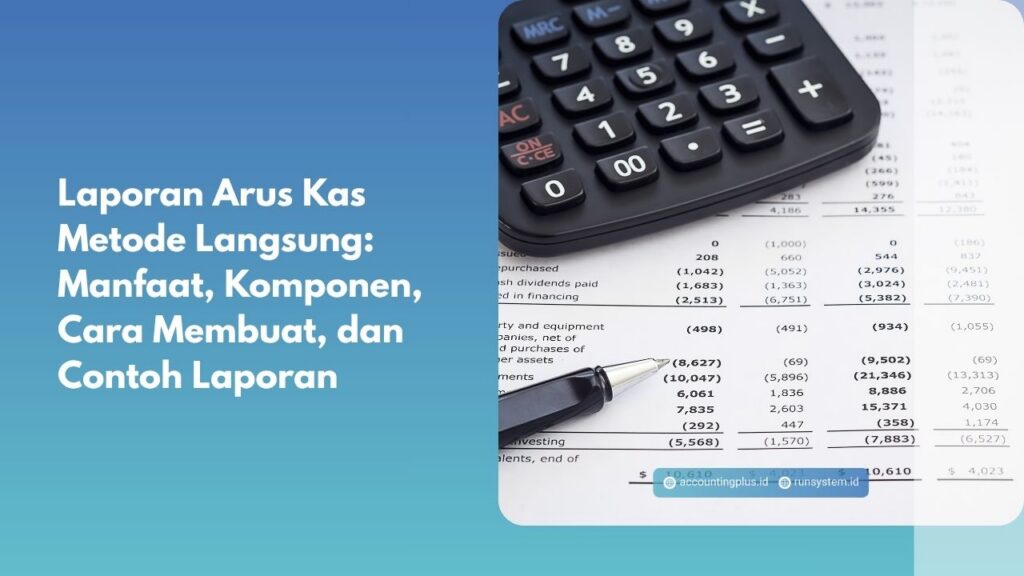 Laporan Arus Kas Metode Langsung: Manfaat, Komponen, Cara Membuat, dan Contoh Laporan