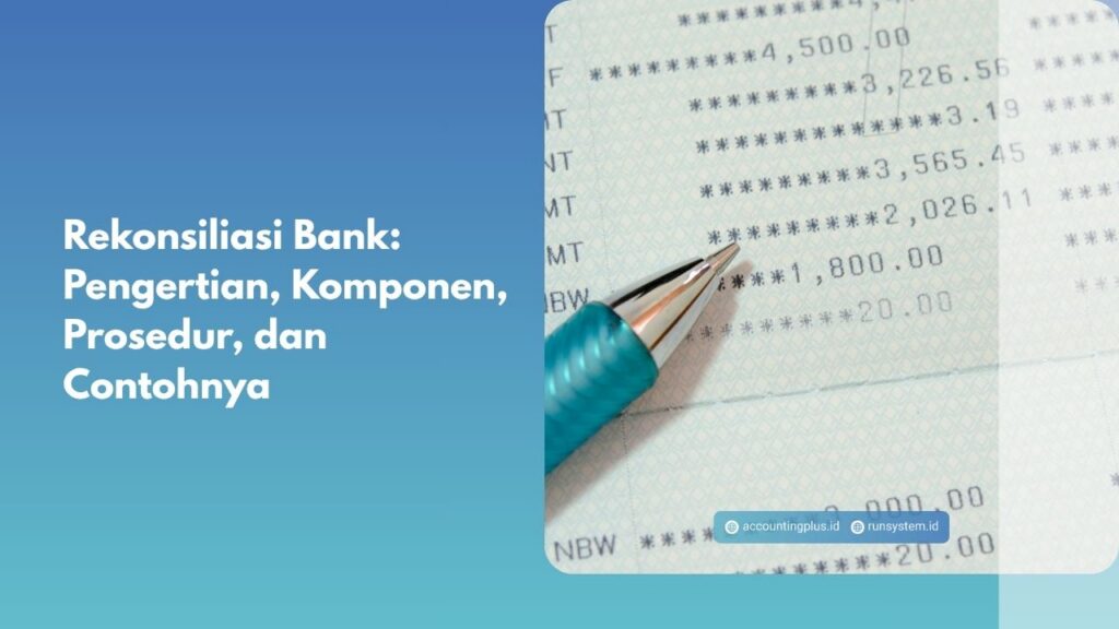 Rekonsiliasi Bank: Pengertian, Komponen, Prosedur, dan Contohnya