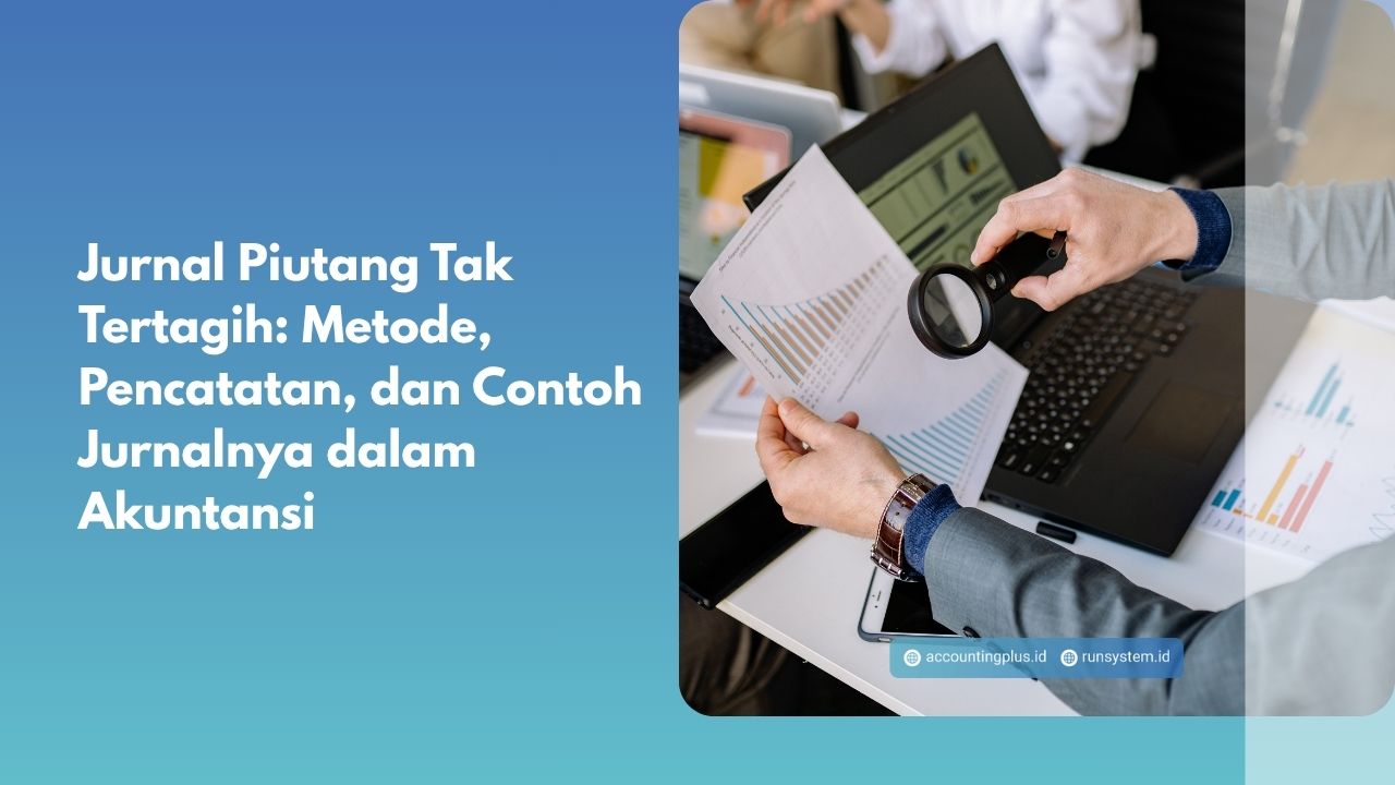 Jurnal Piutang Tak Tertagih: Metode, Pencatatan, dan Contoh Jurnalnya dalam Akuntansi