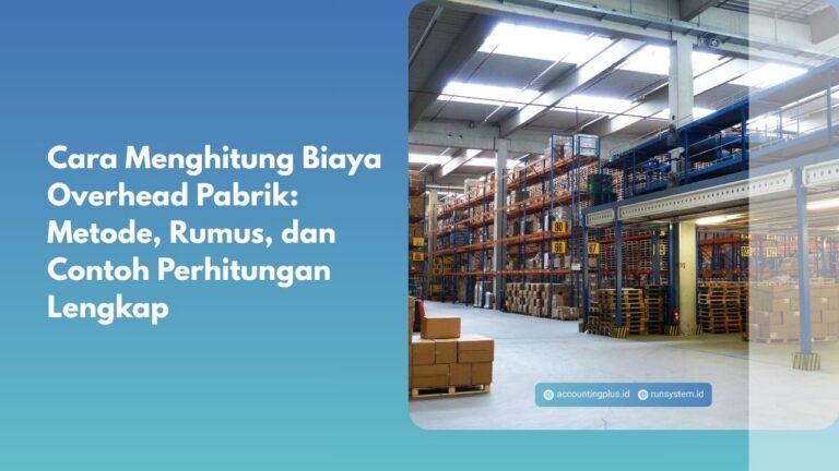 Cara Menghitung Biaya Overhead Pabrik: Metode, Rumus, dan Contoh Perhitungan Lengkap