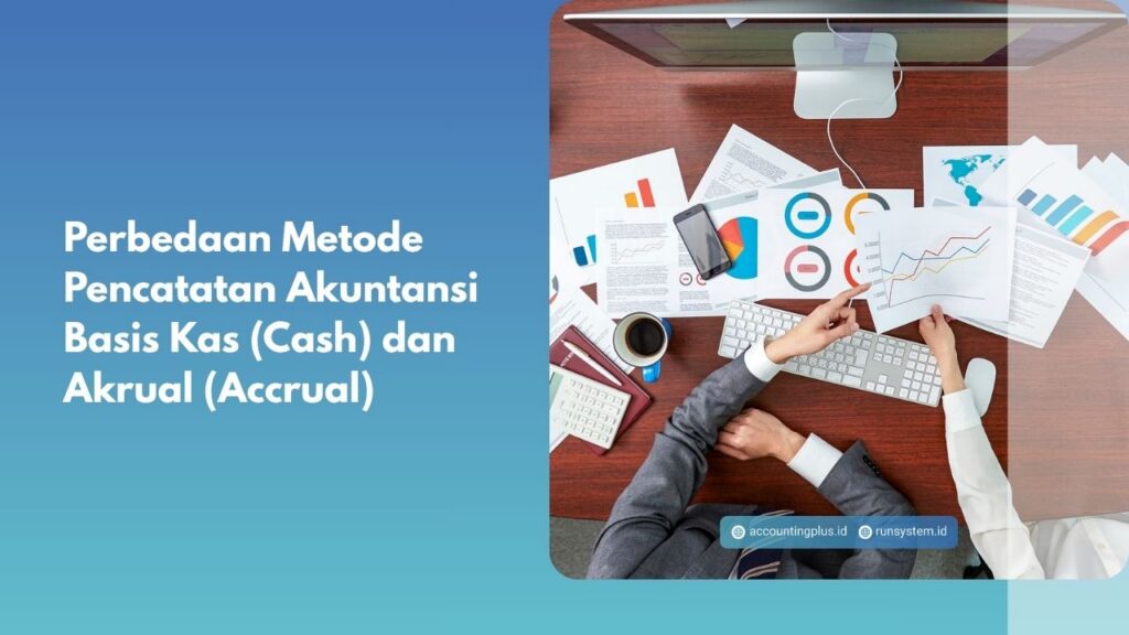 Perbedaan Metode Pencatatan Akuntansi Basis Kas (Cash) dan Akrual (Accrual)