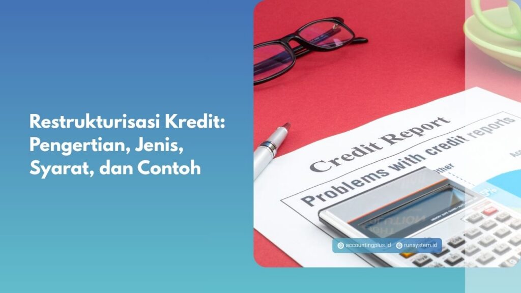 Restrukturisasi Kredit: Pengertian, Jenis, Syarat, dan Contoh