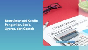 Restrukturisasi Kredit: Pengertian, Jenis, Syarat, dan Contoh