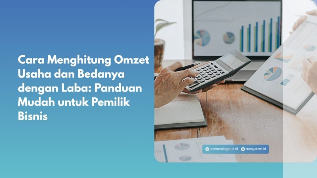 Cara Menghitung Omzet Usaha dan Bedanya dengan Laba: Panduan Mudah untuk Pemilik Bisnis