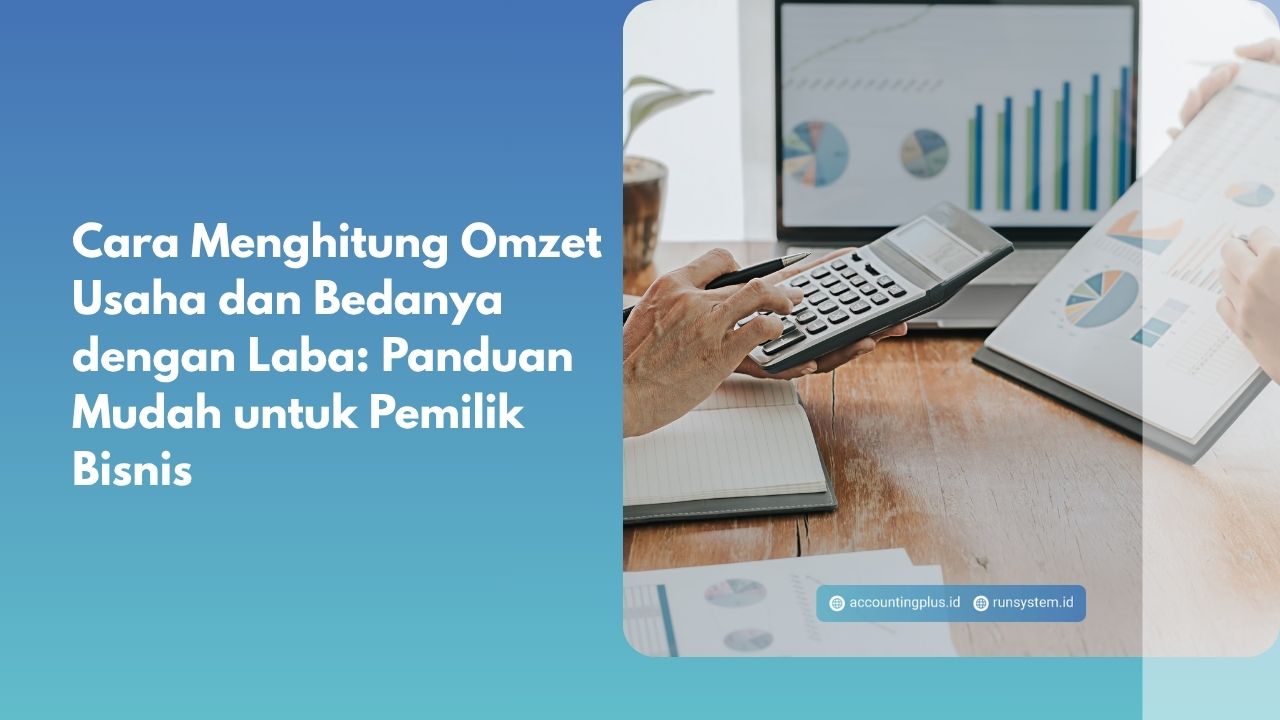 Cara Menghitung Omzet Usaha dan Bedanya dengan Laba: Panduan Mudah untuk Pemilik Bisnis