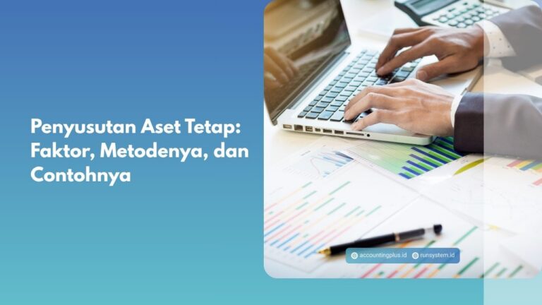 Penyusutan Aset Tetap: Faktor, Metodenya, dan Contohnya