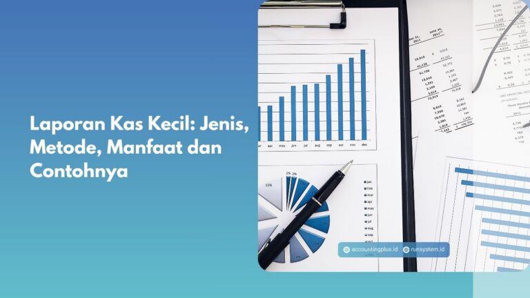 Laporan Kas Kecil: Jenis, Metode, Manfaat dan Contohnya