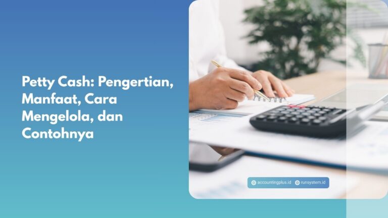 Petty Cash: Pengertian, Manfaat, Cara Mengelola, dan Contohnya