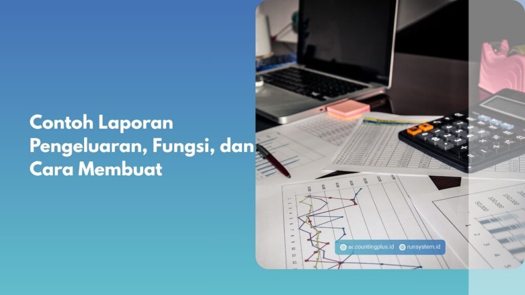 Contoh Laporan Pengeluaran, Fungsi, dan Cara Membuat