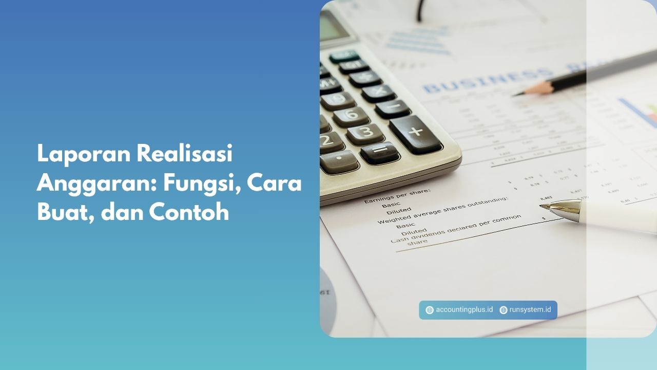 Laporan Realisasi Anggaran: Fungsi, Cara Buat, dan Contoh