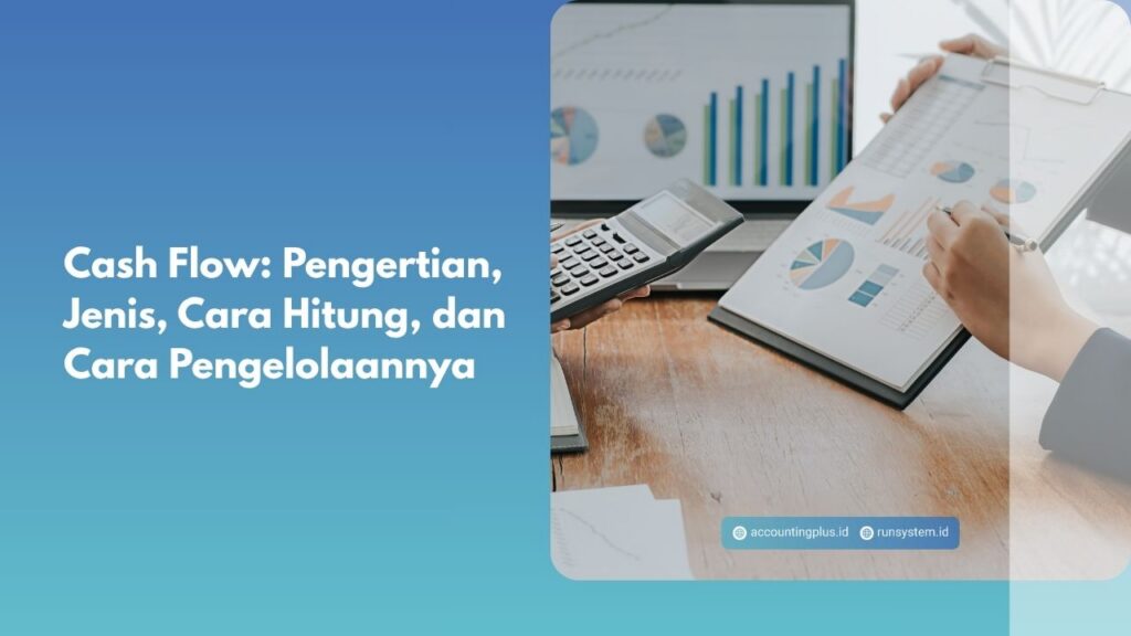 Cash Flow: Pengertian, Jenis, Cara Hitung, dan Cara Pengelolaannya