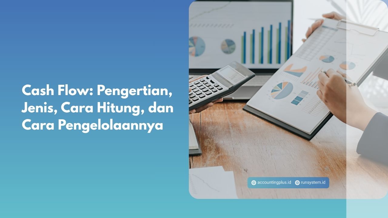Cash Flow: Pengertian, Jenis, Cara Hitung, dan Cara Pengelolaannya
