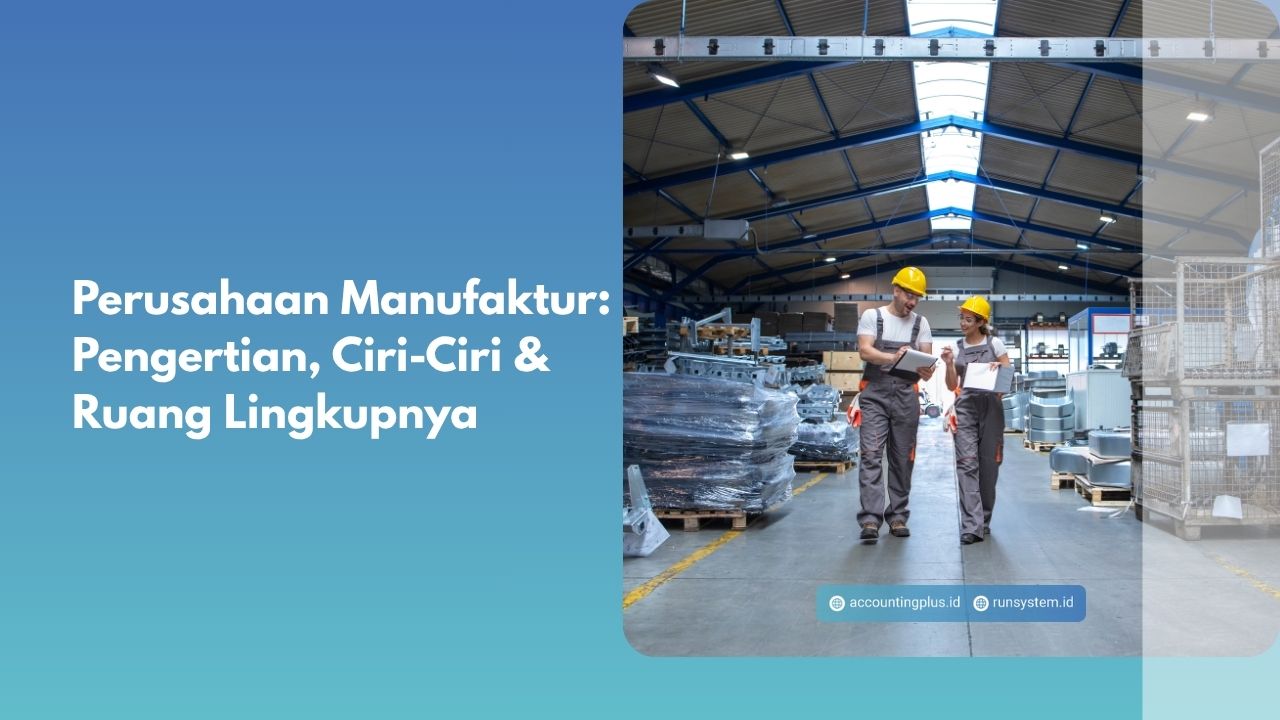 Perusahaan Manufaktur: Pengertian, Ciri-Ciri & Ruang Lingkupnya