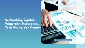 Net Working Capital: Pengertian, Komponen, Cara Hitung, dan Contoh
