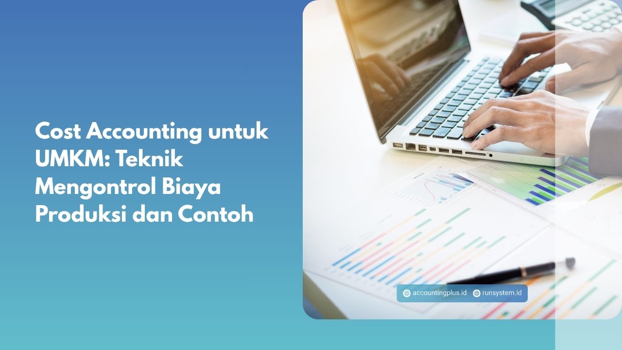 Cost Accounting untuk UMKM: Teknik Mengontrol Biaya Produksi dan Contoh