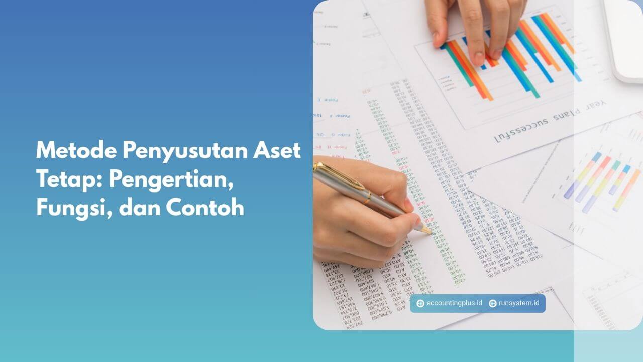 Metode Penyusutan Aset Tetap: Pengertian, Fungsi, dan Contoh
