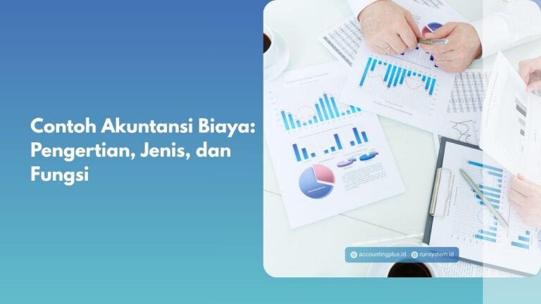 Contoh Akuntansi Biaya: Pengertian, Jenis, dan Fungsi