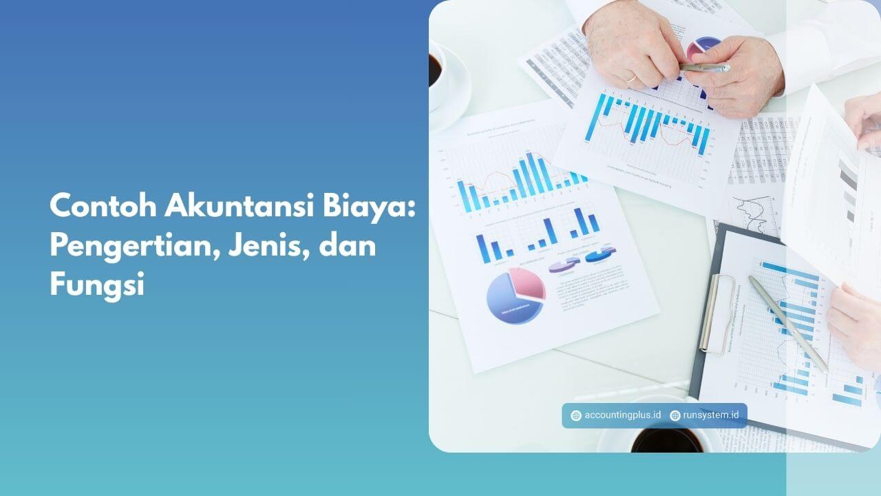 Contoh Akuntansi Biaya: Pengertian, Jenis, dan Fungsi